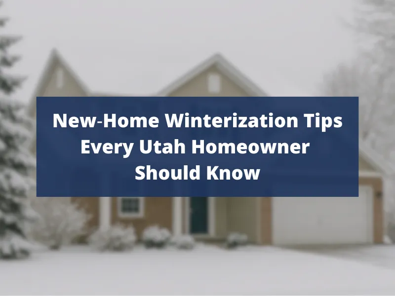 A house in winter with snow covering the roof, trees, and yard. Over the image is a blue box with white text: “New-Home Winterization Tips Every Utah Homeowner Should Know.”.