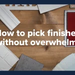 How to Pick Finishes Without Overwhelm Featured Image